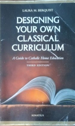 Designing Your Own Classical Curriculum: Guide to Catholic Home Education