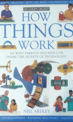 How Things Work: 100 Ways Parents and Kids Can Share the Secrets of Technology