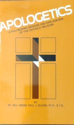 Apologetics: A Philosophic Defense and Explanation of the Catholic Religion
