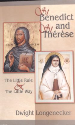St. Benedict & St. Therese: The Little Rule & The Little Way