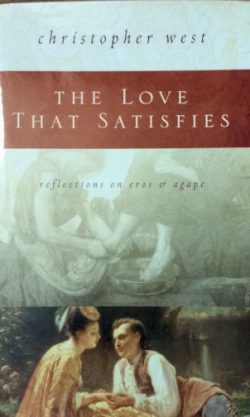 The Love That Satisfies: Reflections on Eros & Agape